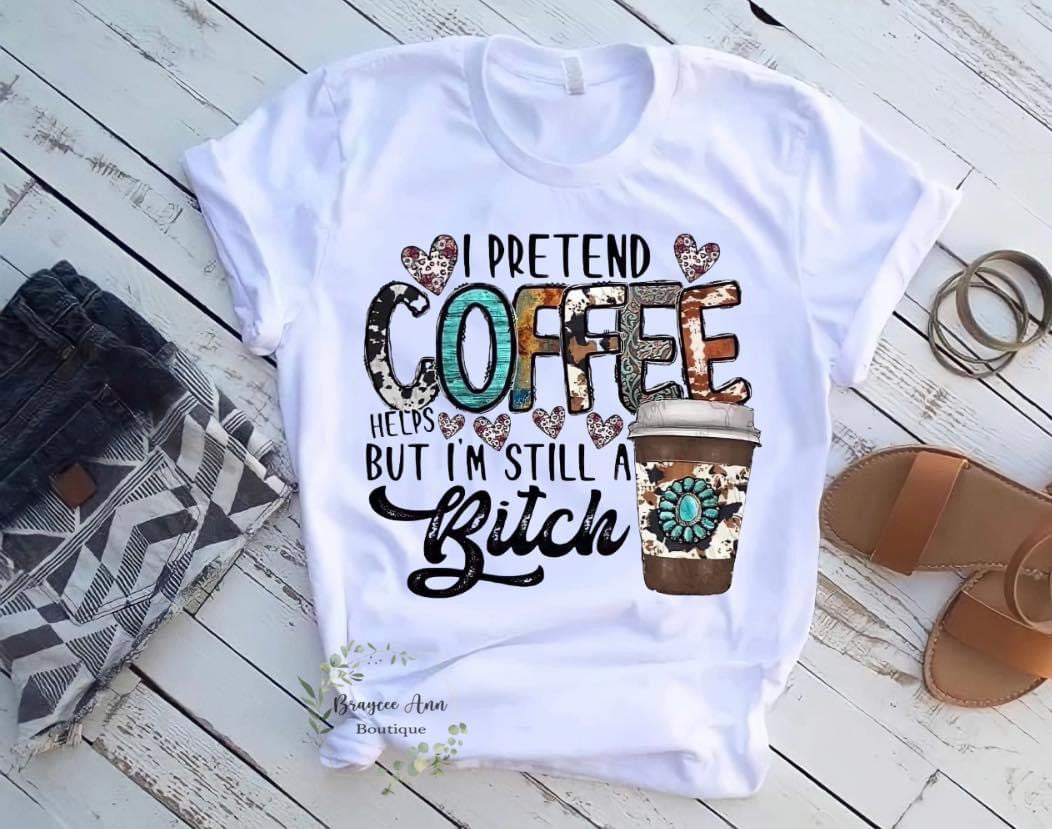 I Pretend Coffee Helps (B****)