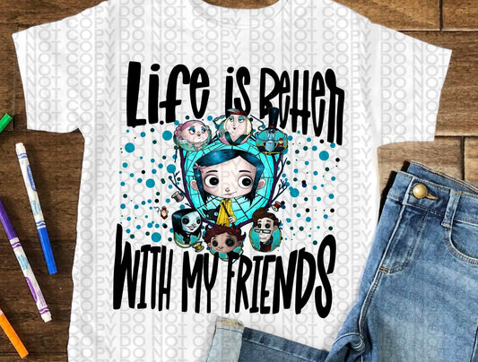 Life Is Better With My Friends Coraline