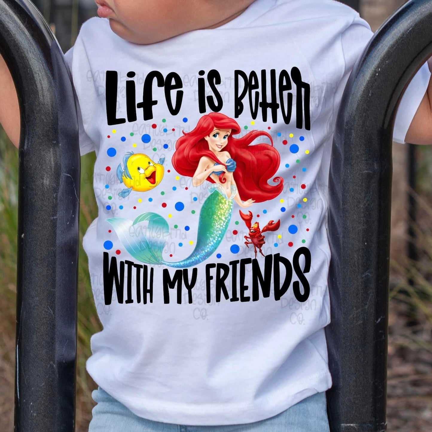 Life Is Better With My Friends Little Mermaid